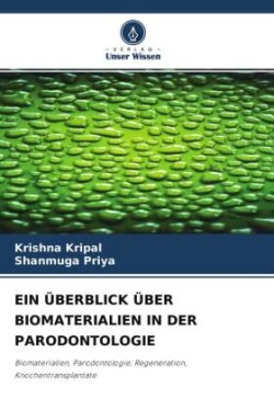 EIN ÜBERBLICK ÜBER BIOMATERIALIEN IN DER PARODONTOLOGIE