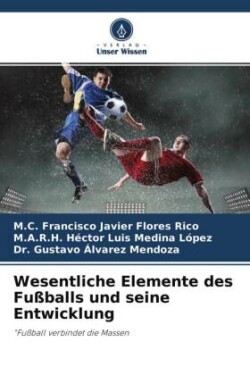 Wesentliche Elemente des Fußballs und seine Entwicklung