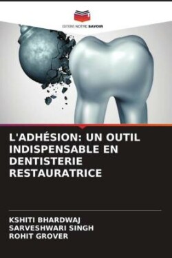 L'ADHÉSION: UN OUTIL INDISPENSABLE EN DENTISTERIE RESTAURATRICE