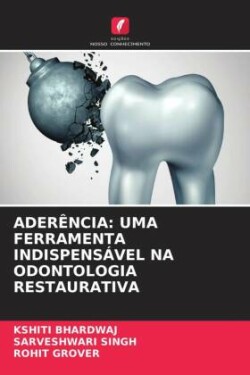 ADERÊNCIA: UMA FERRAMENTA INDISPENSÁVEL NA ODONTOLOGIA RESTAURATIVA