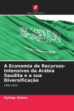 A Economia de Recursos-Intensivos da Arábia Saudita e a sua Diversificação