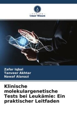 Klinische molekulargenetische Tests bei Leukämie: Ein praktischer Leitfaden