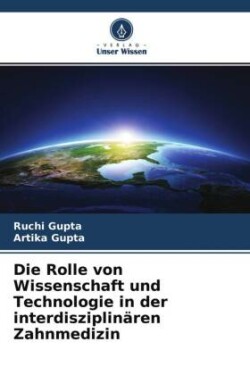 Die Rolle von Wissenschaft und Technologie in der interdisziplinären Zahnmedizin