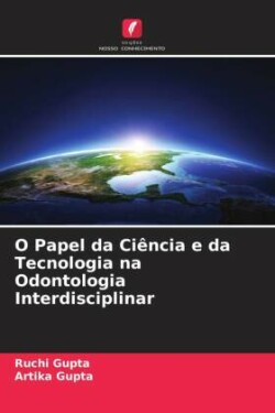 O Papel da Ciência e da Tecnologia na Odontologia Interdisciplinar