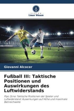 Fußball III: Taktische Positionen und Auswirkungen des Luftwiderstands