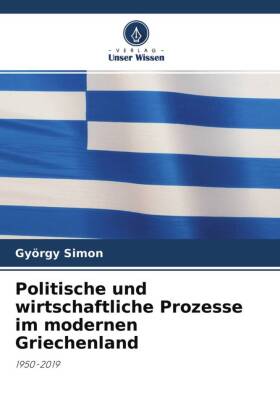 Politische und wirtschaftliche Prozesse im modernen Griechenland