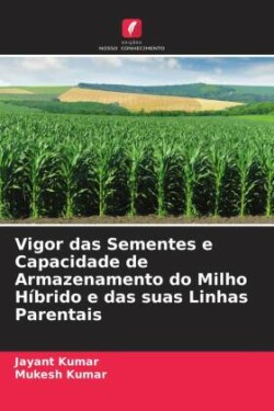 Vigor das Sementes e Capacidade de Armazenamento do Milho Híbrido e das suas Linhas Parentais