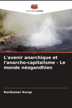 L'avenir anarchique et l'anarcho-capitalisme - Le monde néogandhien