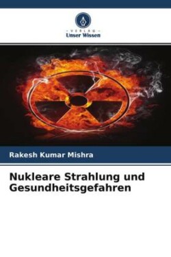 Nukleare Strahlung und Gesundheitsgefahren