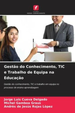 Gestão do Conhecimento, TIC e Trabalho de Equipa na Educação