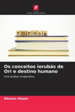 Os conceitos iorubás de Ori e destino humano