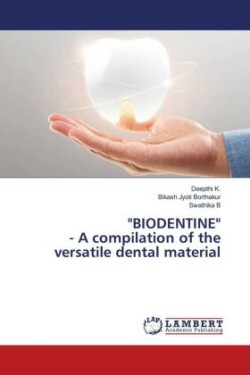 "BIODENTINE" - A compilation of the versatile dental material