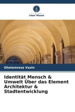 Identität Mensch & Umwelt Über das Element Architektur & Stadtentwicklung