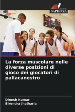 forza muscolare nelle diverse posizioni di gioco dei giocatori di pallacanestro