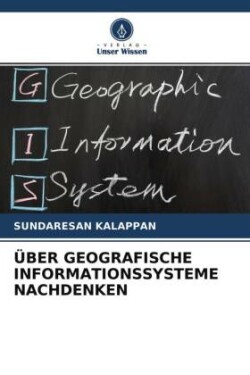 ÜBER GEOGRAFISCHE INFORMATIONSSYSTEME NACHDENKEN