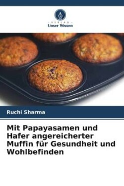 Mit Papayasamen und Hafer angereicherter Muffin für Gesundheit und Wohlbefinden