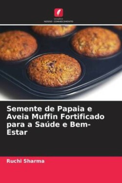 Semente de Papaia e Aveia Muffin Fortificado para a Saúde e Bem-Estar