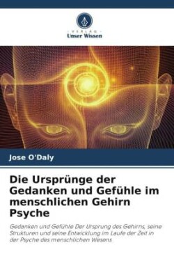 Die Ursprünge der Gedanken und Gefühle im menschlichen Gehirn Psyche