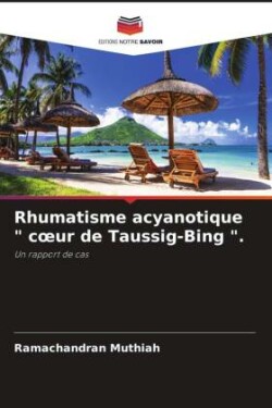Rhumatisme acyanotique " coeur de Taussig-Bing ".