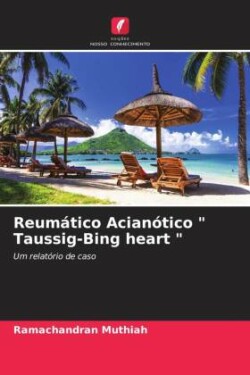 Reumático Acianótico " Taussig-Bing heart "