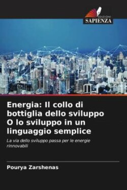 Energia: Il collo di bottiglia dello sviluppo O lo sviluppo in un linguaggio semplice