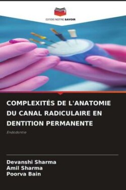 COMPLEXITÉS DE L'ANATOMIE DU CANAL RADICULAIRE EN DENTITION PERMANENTE