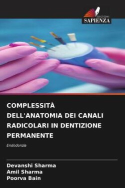 COMPLESSITÀ DELL'ANATOMIA DEI CANALI RADICOLARI IN DENTIZIONE PERMANENTE