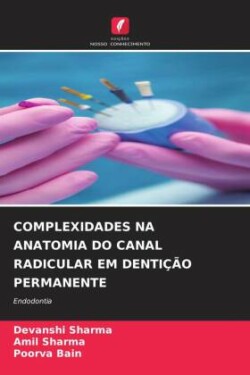 COMPLEXIDADES NA ANATOMIA DO CANAL RADICULAR EM DENTIÇÃO PERMANENTE