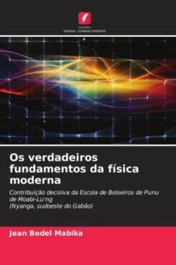 Os verdadeiros fundamentos da física moderna