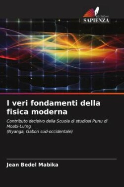 I veri fondamenti della fisica moderna