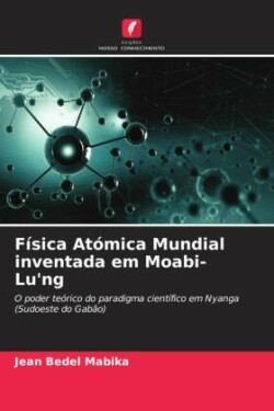 Física Atómica Mundial inventada em Moabi-Lu'ng