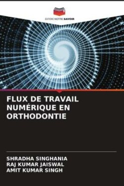 FLUX DE TRAVAIL NUMÉRIQUE EN ORTHODONTIE