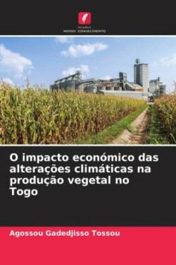 O impacto económico das alterações climáticas na produção vegetal no Togo