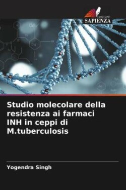 Studio molecolare della resistenza ai farmaci INH in ceppi di M.tuberculosis