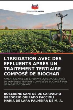 L'IRRIGATION AVEC DES EFFLUENTS APRÈS UN TRAITEMENT TERTIAIRE COMPOSÉ DE BIOCHAR