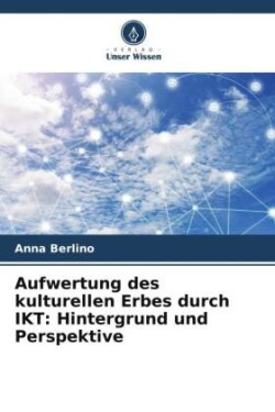 Aufwertung des kulturellen Erbes durch IKT: Hintergrund und Perspektive