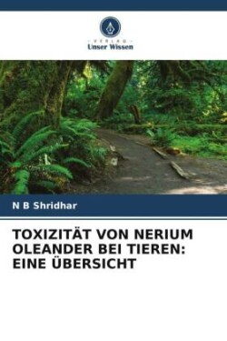 TOXIZITÄT VON NERIUM OLEANDER BEI TIEREN: EINE ÜBERSICHT