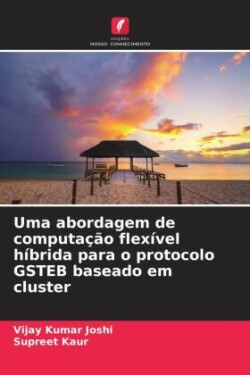 Uma abordagem de computação flexível híbrida para o protocolo GSTEB baseado em cluster