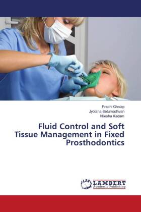 Fluid Control and Soft Tissue Management in Fixed Prosthodontics