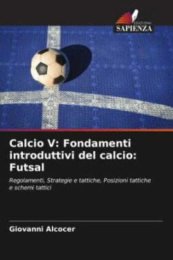 Calcio V: Fondamenti introduttivi del calcio: Futsal