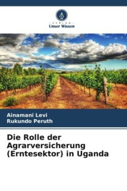 Die Rolle der Agrarversicherung (Erntesektor) in Uganda