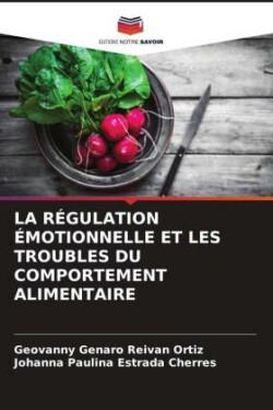 LA RÉGULATION ÉMOTIONNELLE ET LES TROUBLES DU COMPORTEMENT ALIMENTAIRE