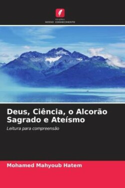 Deus, Ciência, o Alcorão Sagrado e Ateísmo