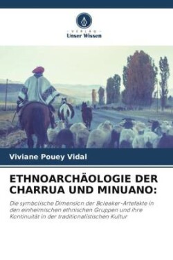 ETHNOARCHÄOLOGIE DER CHARRUA UND MINUANO: