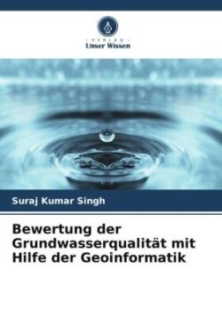 Bewertung der Grundwasserqualität mit Hilfe der Geoinformatik