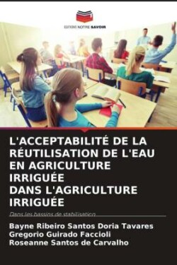 L'ACCEPTABILITÉ DE LA RÉUTILISATION DE L'EAU EN AGRICULTURE IRRIGUÉE DANS L'AGRICULTURE IRRIGUÉE