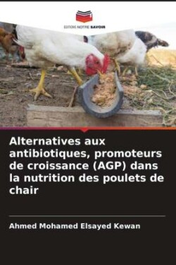 Alternatives aux antibiotiques, promoteurs de croissance (AGP) dans la nutrition des poulets de chair