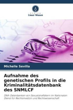 Aufnahme des genetischen Profils in die Kriminalitätsdatenbank des SNMLCF