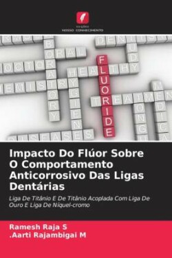 Impacto Do Flúor Sobre O Comportamento Anticorrosivo Das Ligas Dentárias