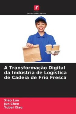 A Transformação Digital da Indústria de Logística de Cadeia de Frio Fresca